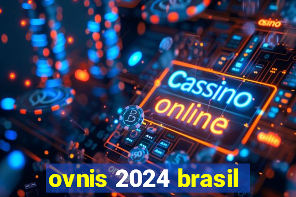 ovnis 2024 brasil